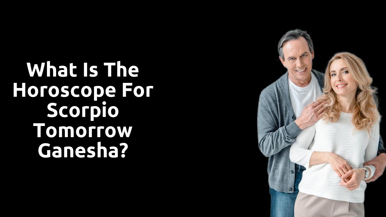 What is the horoscope for Scorpio tomorrow Ganesha?
