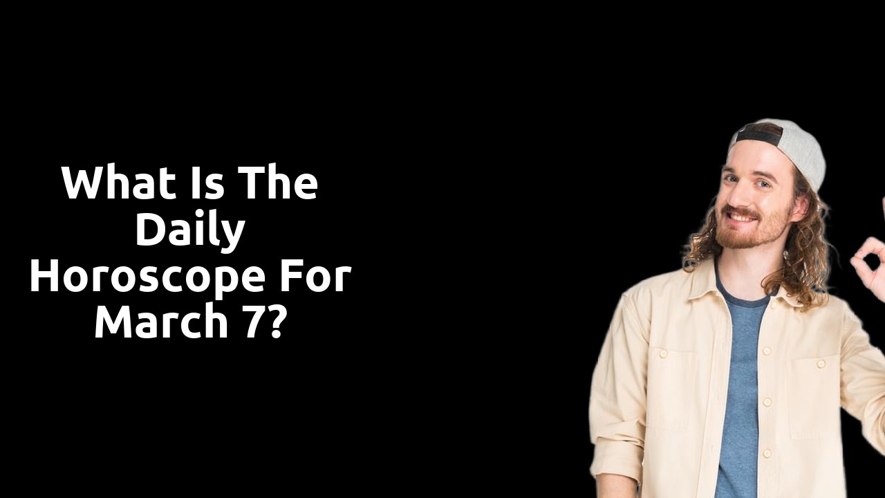 What is the Daily Horoscope for March 7?