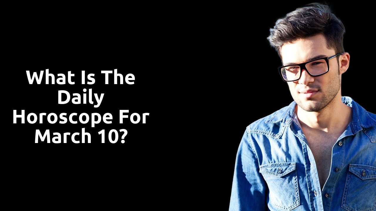 What is the Daily Horoscope for March 10?