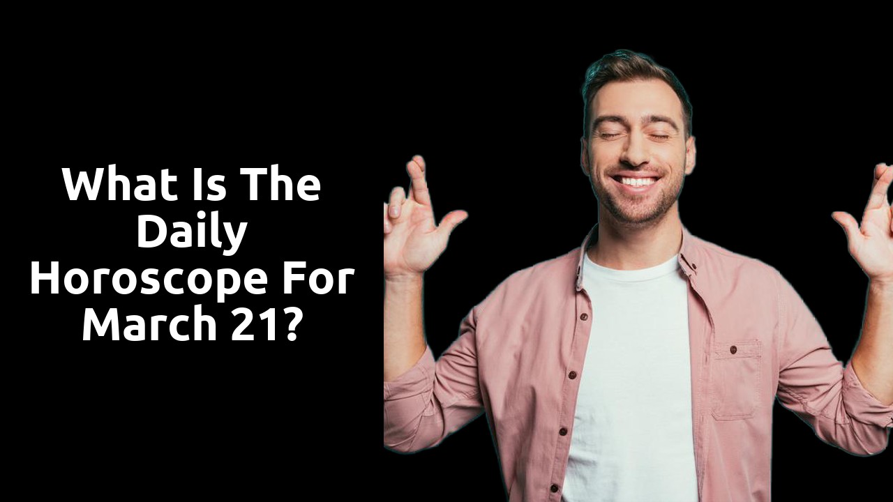 What is the Daily Horoscope for March 21?