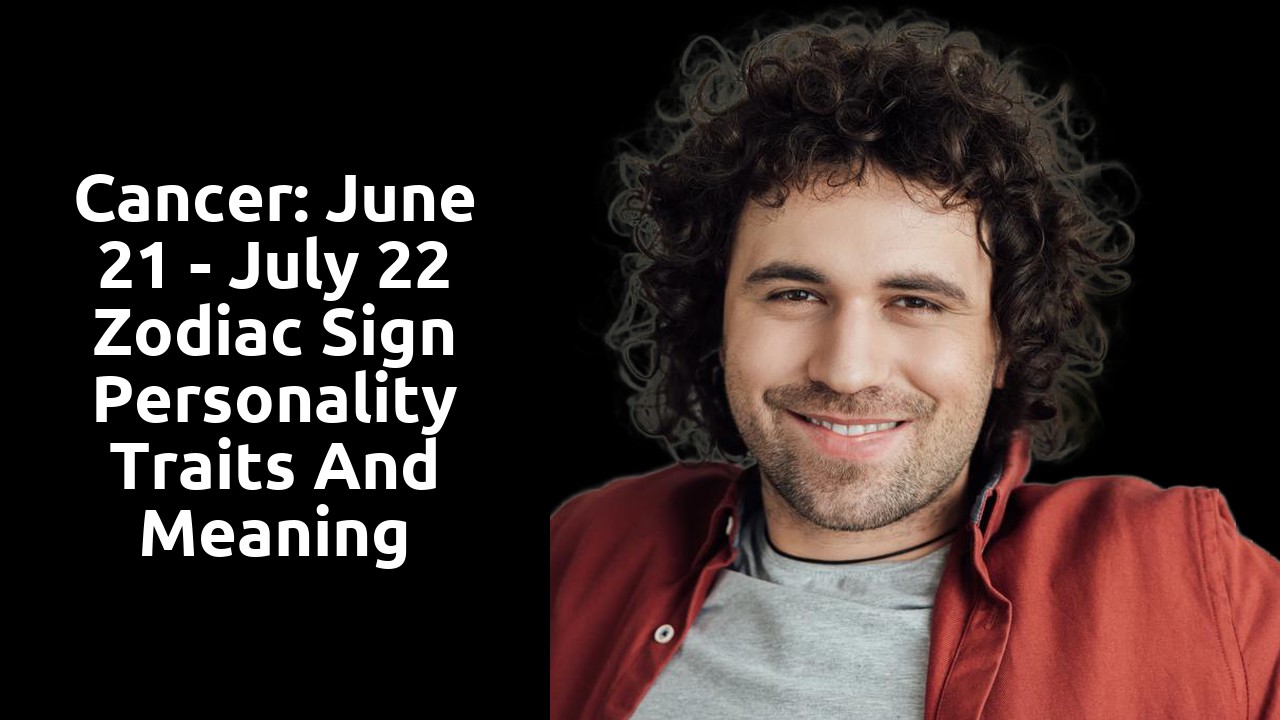Cancer: June 21 - July 22 Zodiac Sign Personality Traits and Meaning