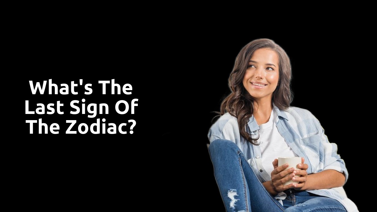 What's the last sign of the zodiac?