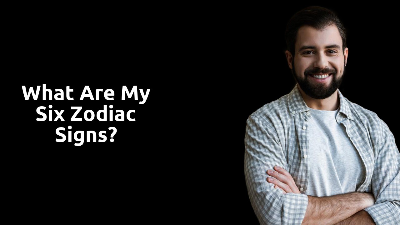What are my six zodiac signs?